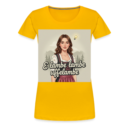 E Lambe, lambe, uffelambe – Alemannischer Geistesblitz | Frauen Premium T-Shirt - Sonnengelb